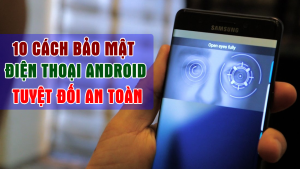 Bảo mật điện thoại Android: 10 Cách Đơn Giản Giúp Bảo Vệ Dữ Liệu