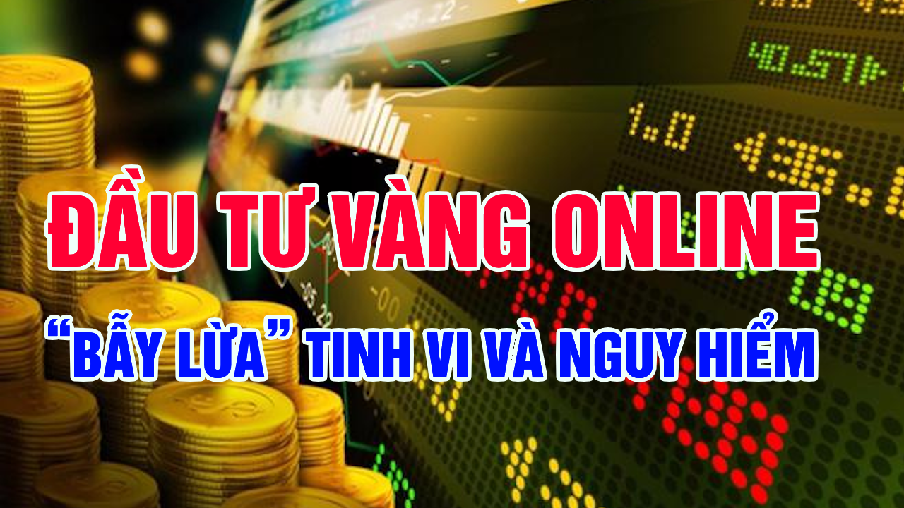 Đầu Tư Vàng Online: Cảnh Báo Bẫy Lừa Đảo Nguy Hiểm