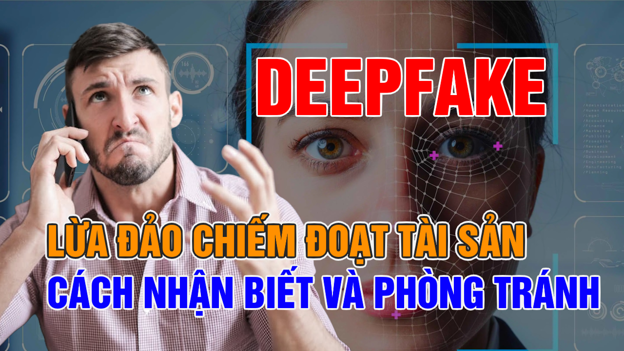Deepfake Lừa Đảo: Cách Nhận Diện và Phòng Tránh Hiệu Quả