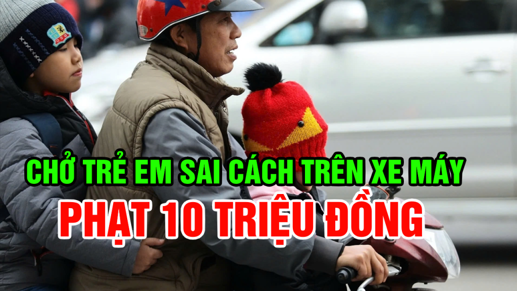 **Lỗi chở trẻ em ngồi trước xe máy: Tăng phạt đến 10 triệu đồng**