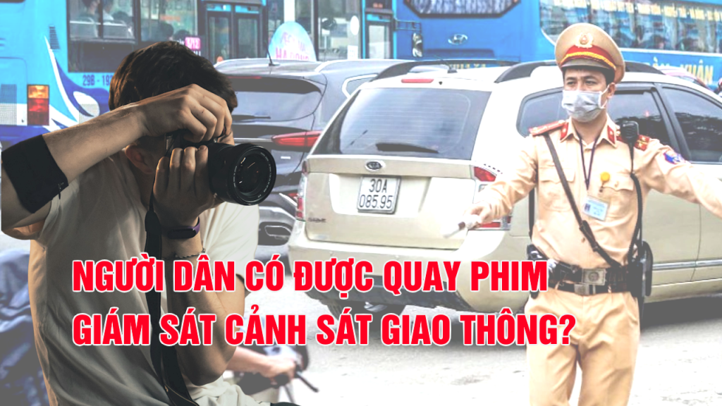 Quay phim cảnh sát giao thông: Quyền lợi và trách nhiệm mới