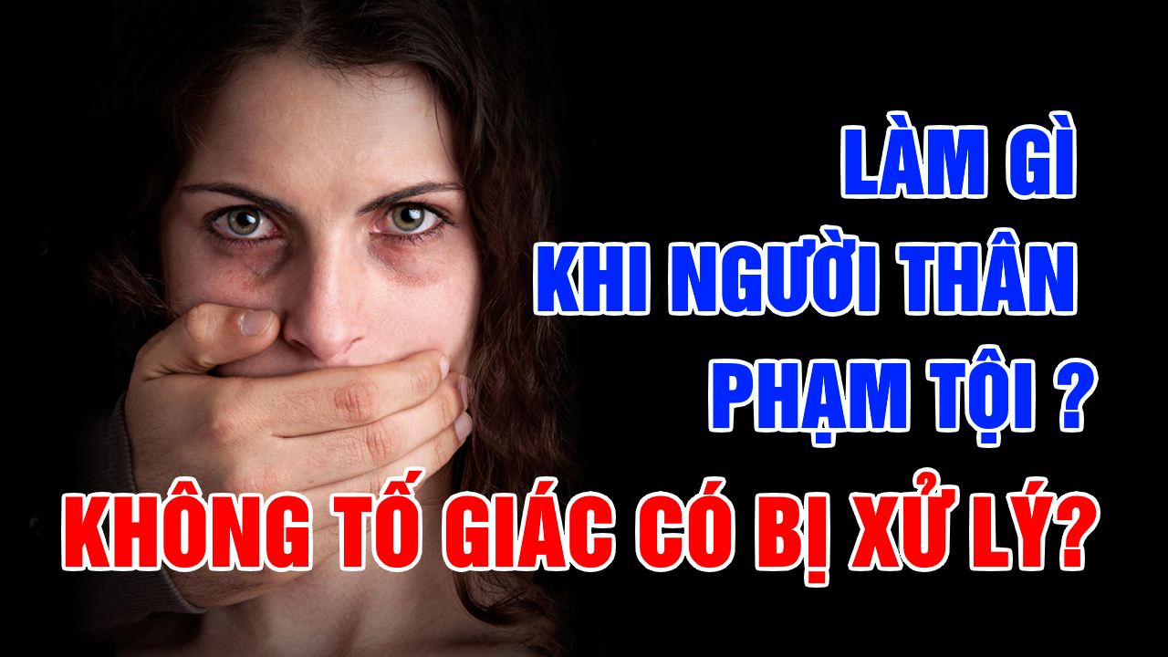 Tố Giác Tội Phạm: Phải Làm Gì Khi Người Thân Phạm Tội?