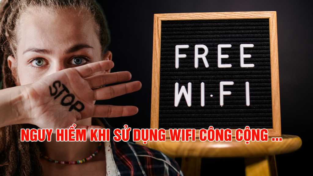 Wifi Công Cộng: Nguy Hiểm Tiềm Ẩn Và Cách Bảo Vệ An Toàn