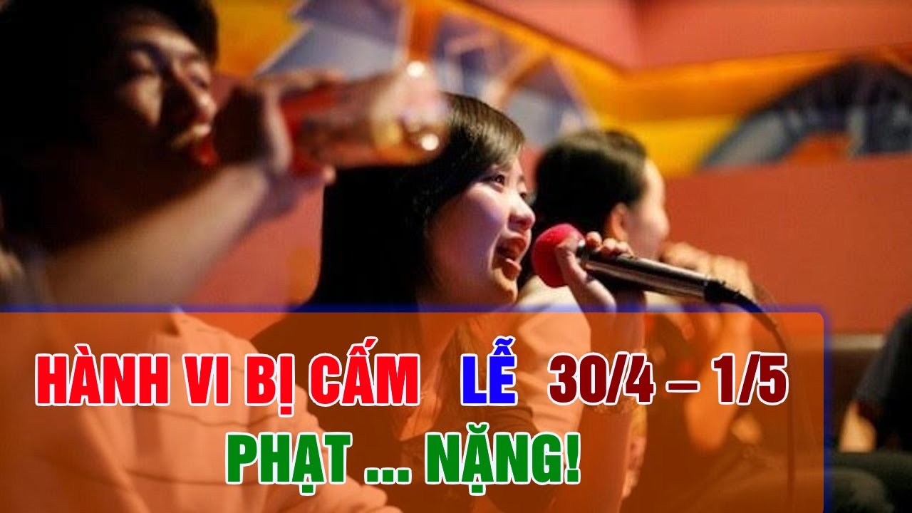 Hành Vi Bị Cấm Dịp Lễ 30/4 – 1/5: Tránh Phạt Nặng