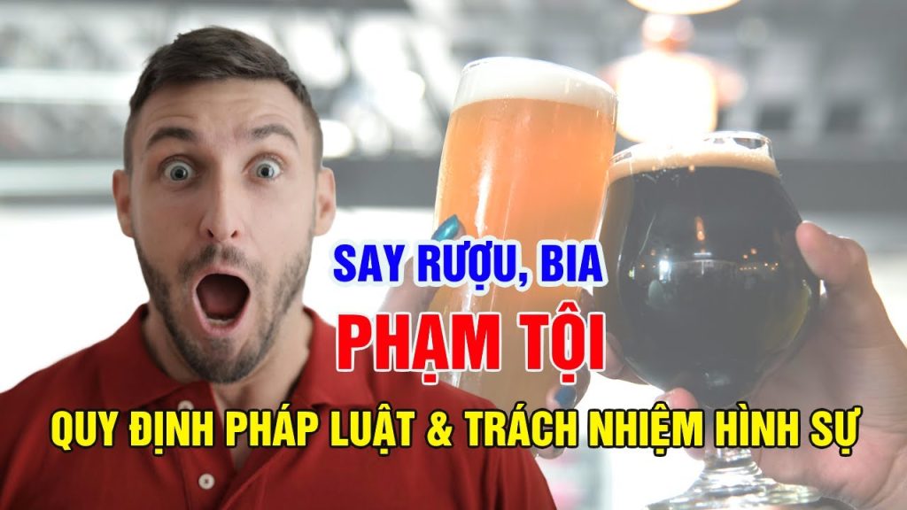 Say Rượu Bia: Phạm Tội Và Trách Nhiệm Hình Sự Bạn Cần Biết
