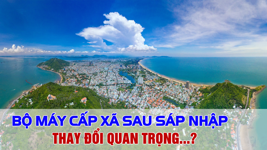 Bộ Máy Cấp Xã Sau Sáp Nhập