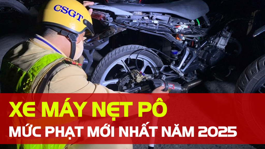 Mức Phạt Xe Máy Nẹt Pô Năm 2025