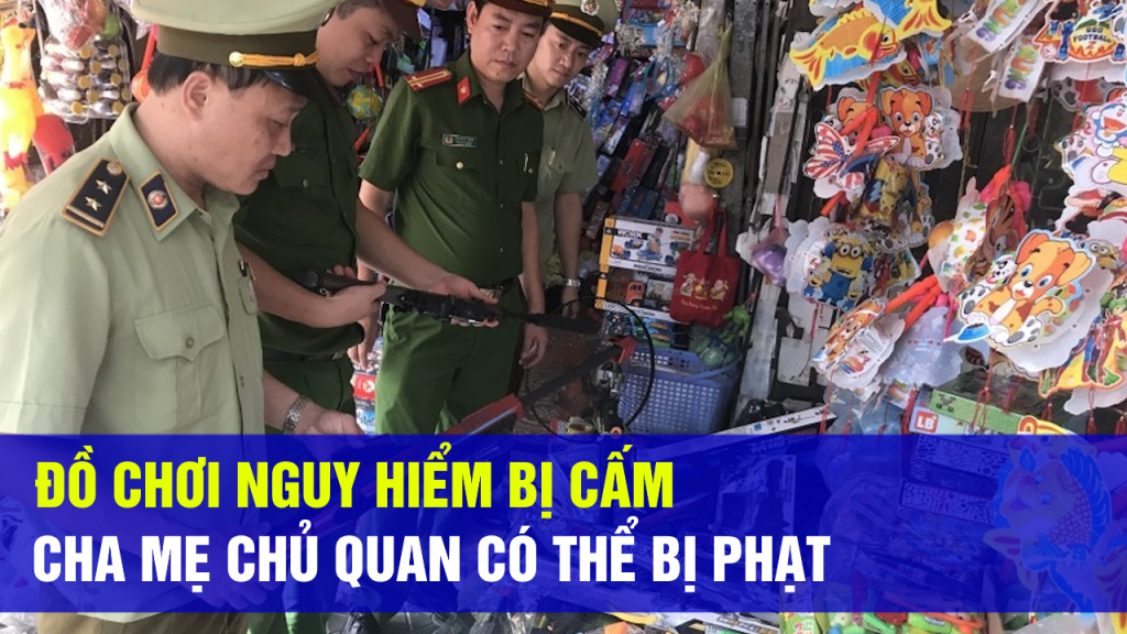 Đồ Chơi Nguy Hiểm Bị Cấm
